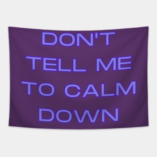 Don't Tell Me To Calm Down Tapestry