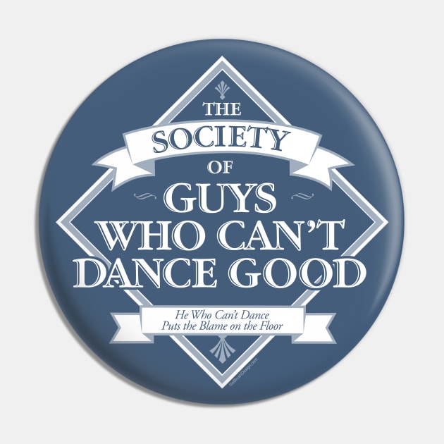 Society of Guys Who Can’t Dance Good Pin by eBrushDesign