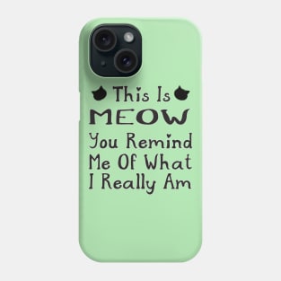 Funny Cat This is Meow You Remind Me Phone Case