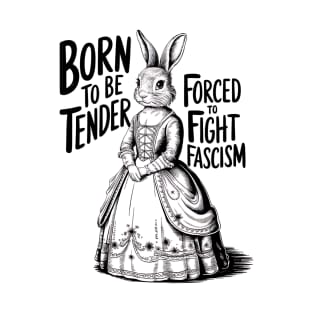 Born To Be Tender Forced To Fight Fascism T-Shirt