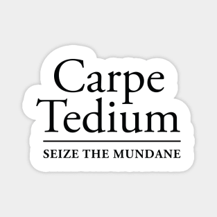 CARPE TEDIUM Magnet