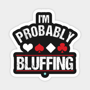 I'm Probably Bluffing - Funny Poker Cards Gift Magnet