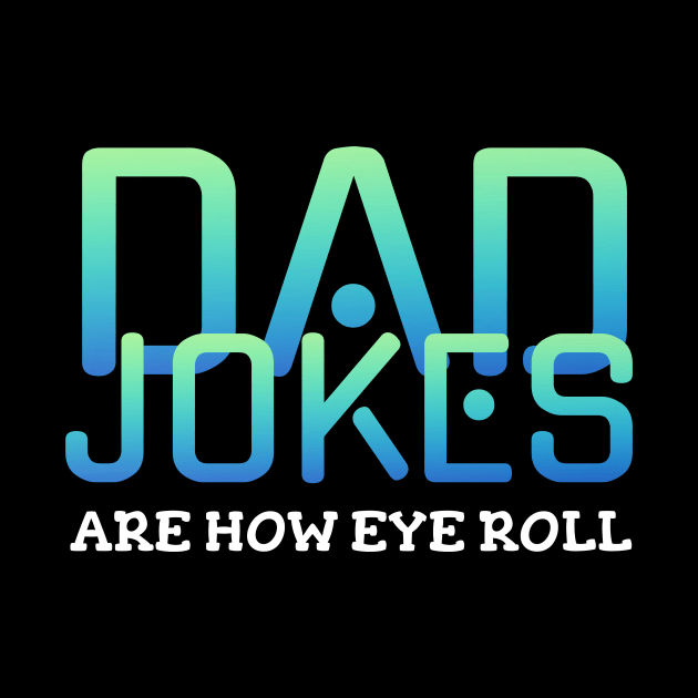 Dad jokes are how eye roll by Horisondesignz