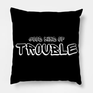 Good Kind Of Trouble (white text) Pillow