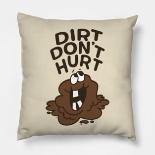 Dirt Don't Hurt - Get Outside and Get Dirty! Pillow