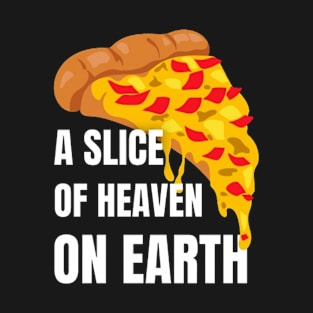 Pizza : A Slice of Heaven on Earth T-Shirt