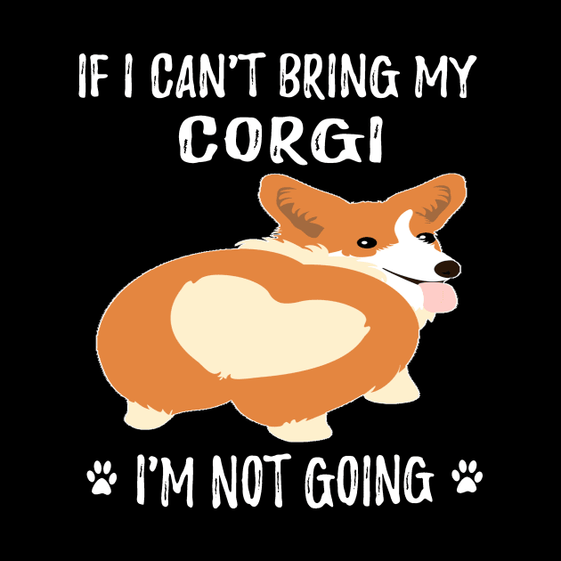 If I Can't Bring My Corgi I'm Not Going (122) by Darioz