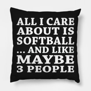 All  I Care About Is   Softball And Like Maybe 3 People Pillow