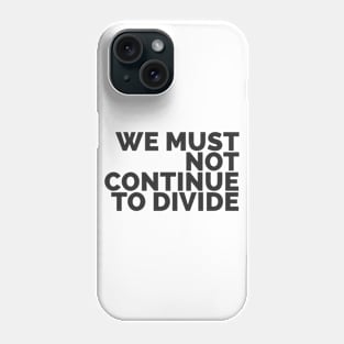 We Must Not Continue To Divide Phone Case