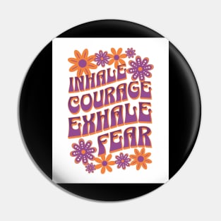 Inhale Courage - Exhale Fear Pin