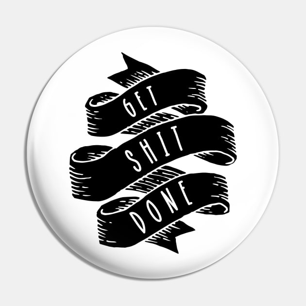 Get Shit Done Pin by Woah_Jonny