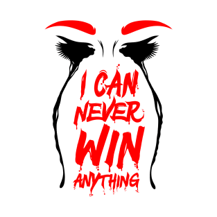 I Can Never Win Anything T-Shirt