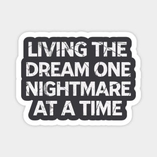 Living The Dream One Nightmare At A Time Magnet