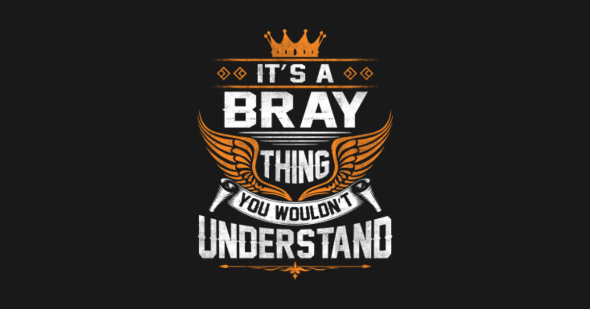 Bray Name T Shirt Bray Thing Name You Wouldn't Understand Gift Item