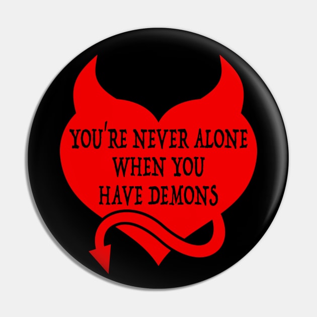 When You Have Demons Pin by RavenWake