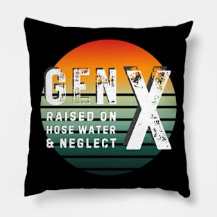 Gen X raised on hosed water and neglect Pillow