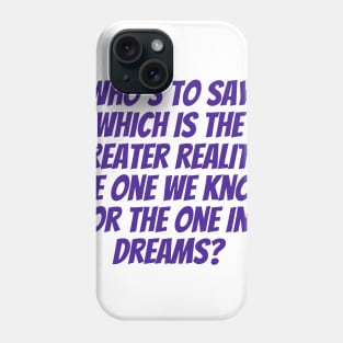 The Greater Reality Phone Case