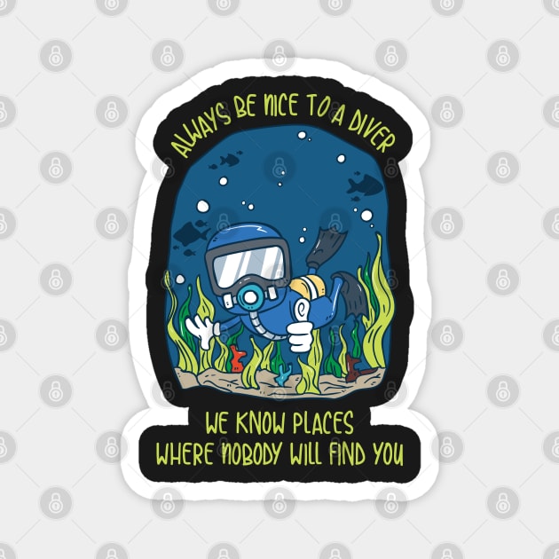 SCUBA DIVING: Always Be Nice To A Diver scuba diver t shirt gift Magnet by woormle