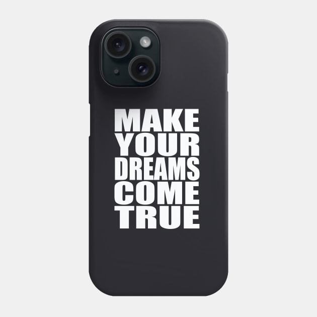 Make your dreams come true Phone Case by Evergreen Tee