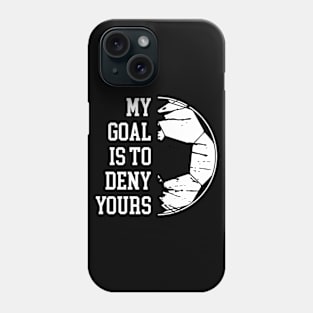 My Goal Is To Deny Yours Soccer Goalie Distressed Goalkeeper Phone Case