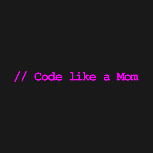 Code Like a Mom T-Shirt