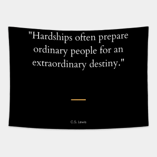 "Hardships often prepare ordinary people for an extraordinary destiny." - C.S. Lewis Inspirational Quote Tapestry