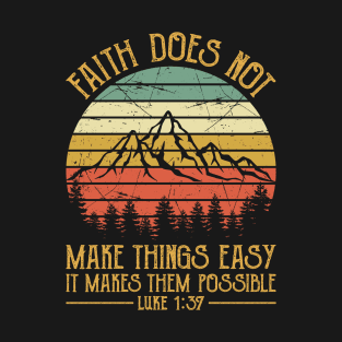 Faith Does Not Make Things Easy It Makes Them Possible Luke Christian T-Shirt