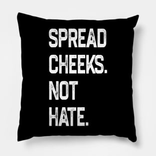 Spread Cheeks Not Hate Pillow