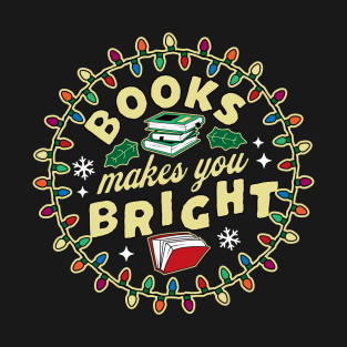 Book Lover Reader Books Make You Bright - Bookworm Christmas T-Shirt