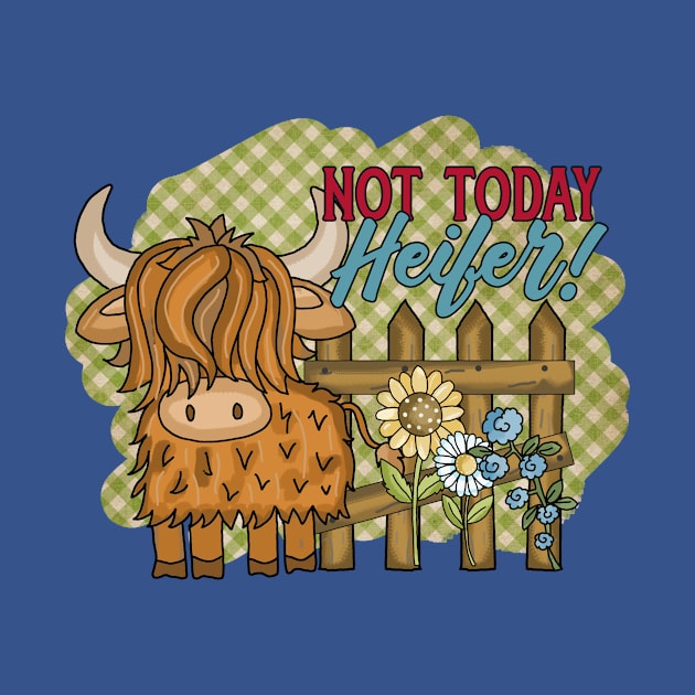 Not Today Heifer! by Things2followuhome