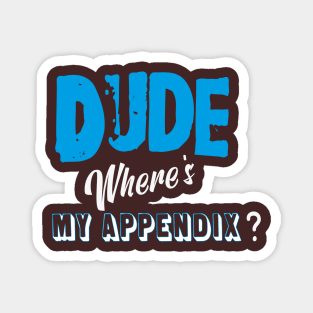 Dude,where's my appendix? Magnet