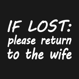 If lost please return to the wife T-Shirt