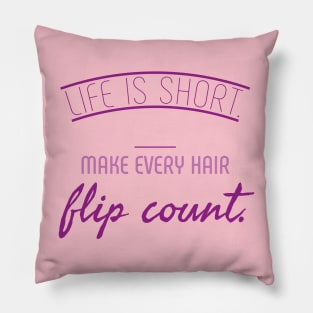 Life is short. Make every hair flip count Pillow