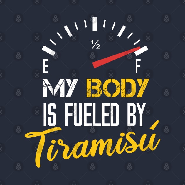 My Body Is Fueled By Tiramisù - Funny Sarcastic Saying Present For Mom by Arda