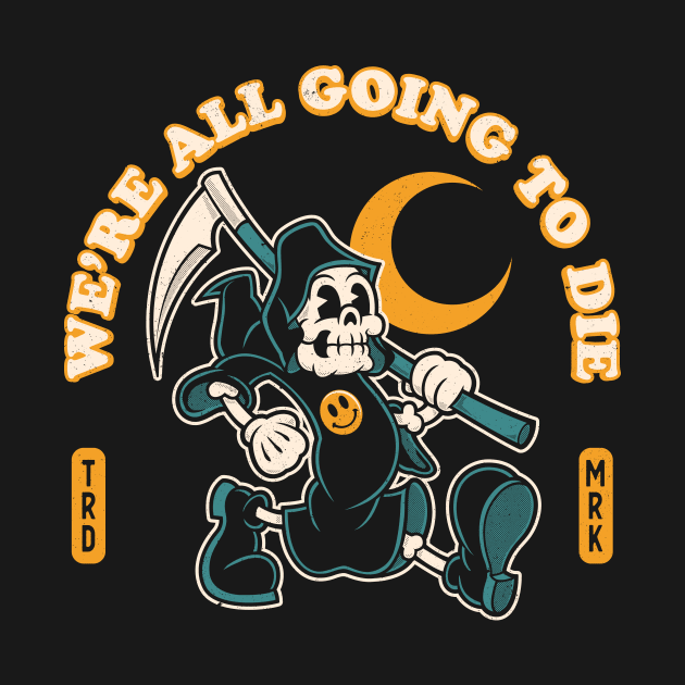 All Going To Die - Vintage Distressed Cartoon Skeleton - Goth Grim Reaper by Nemons