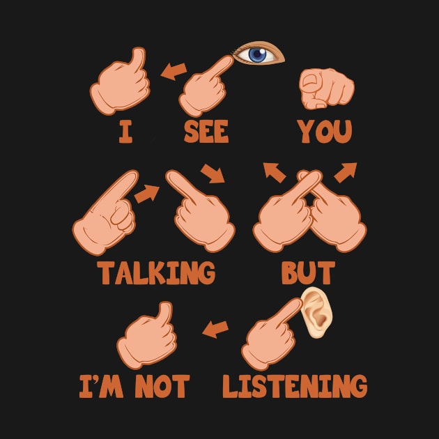 'I See You Talking But Im Not Listening' ASL Gift by ourwackyhome