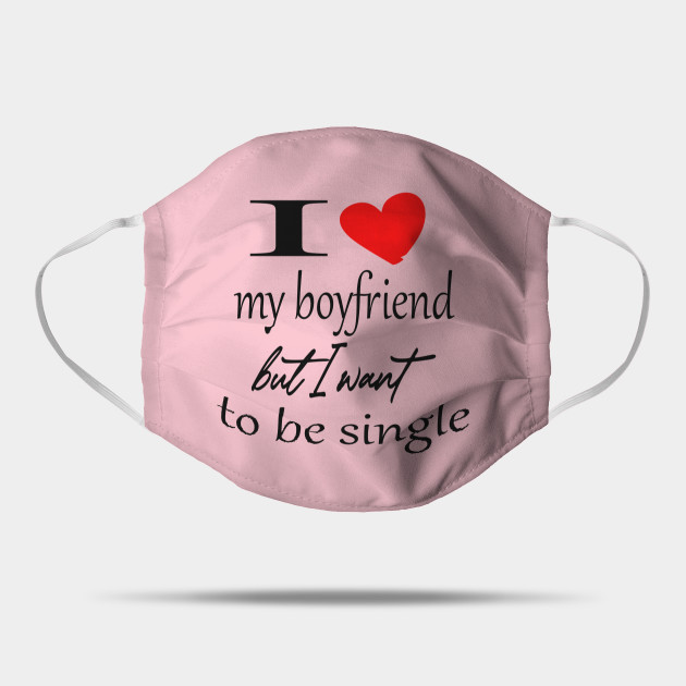 I Love My Boyfriend But I Want To Be Single Friendship Day Mask Teepublic
