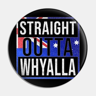 Straight Outta Whyalla - Gift for Australian From Whyalla in South Australia Australia Pin