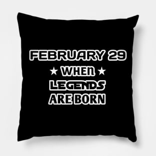 February 29 when legends are born Pillow