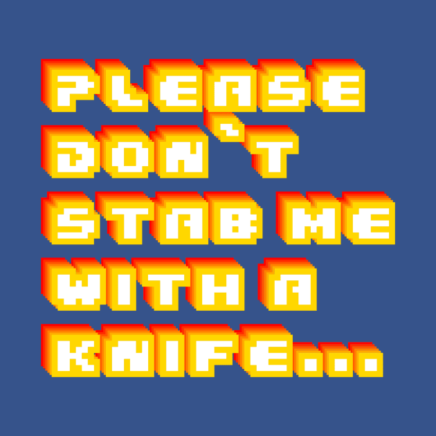 Please Don't Stab Me With A Knife by HoseaHustle