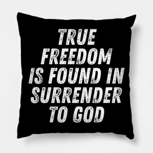 Christian Quote True Freedom Is Found In Surrender To God Pillow