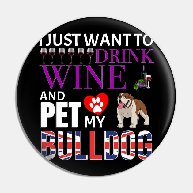 I Just Want To Drink Wine And Pet My British Bulldog - Gift For British Bulldog Owner Dog Breed,Dog Lover, Lover Pin by HarrietsDogGifts