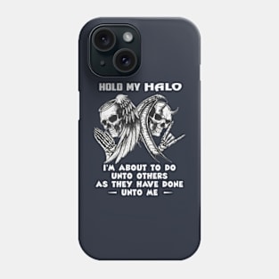 Hold My Halo I'm About To Do Unto Others As They Have Done Unto Me Phone Case