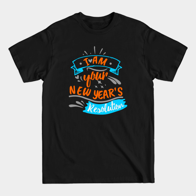 Discover I am your New Year's Resolution Design - New Years Resolution - T-Shirt