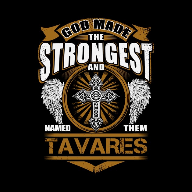 Tavares Name T Shirt - God Found Strongest And Named Them Tavares Gift Item by reelingduvet