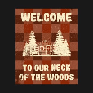 Welcome to Our Neck of the Woods T-Shirt