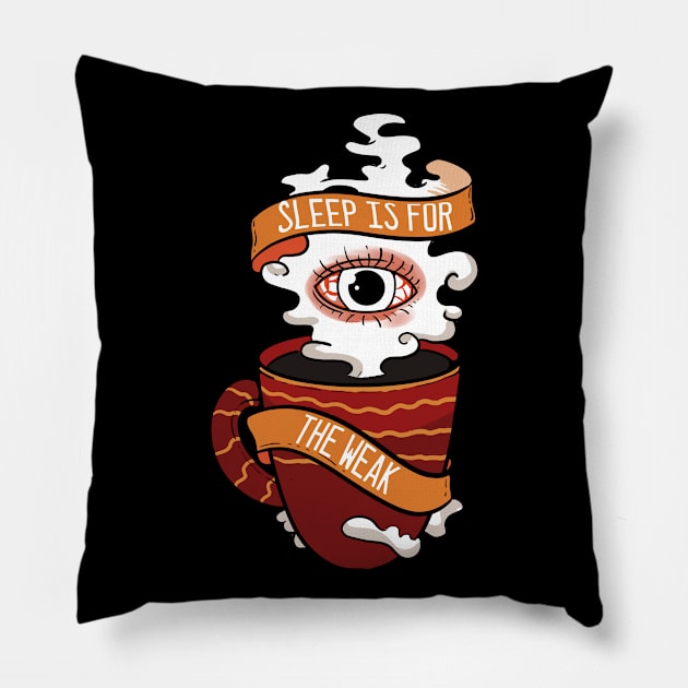 Sleep is for the Weak - For Coffee Pillow by RocketUpload