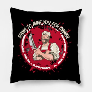 Dying To Have You For Dinner Pillow