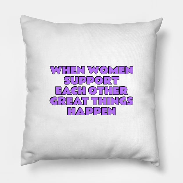 When women support each other great things happen Pillow by InspireMe