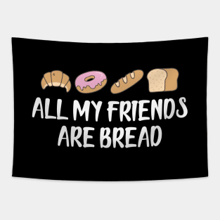 Bread - All my friends are bread Tapestry